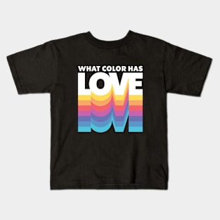 What Color Has Love Kids T-Shirt